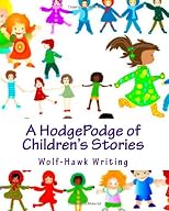 A HodgePodge of Children's Stories: Wolf-Hawk Writing: The Complete Collection