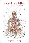 Rebel Buddha : on the road to freedom