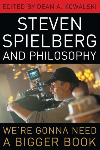 Steven Spielberg and Philosophy: We're Gonna Need a Bigger Book (The Philosophy of Popular Culture)