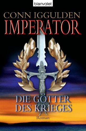 Imperator: - Die Götter des Krieges: Roman (Die Imperator-Saga um Julius Cäsar 4) (German Edition)