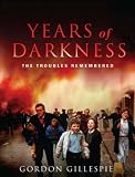 Years of Darkness: The Troubles Remembered