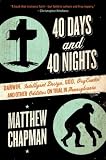 40 Days and 40 Nights: Darwin, Intelligent Design, God, Oxycontin, and Other Oddities on Trial in Pennsylvania