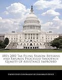 IRS's 2002 Tax Filing Season: Returns and Refunds Processed Smoothly; Quality of Assistance Improved