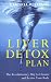 Liver Detox Plan: The Revolutionary Way to Cleanse and Revive Your Body