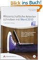 Wissenschaftliche Arbeiten schreiben mit Word 2010: Formvollendete und normgerechte Examens-, Diplom- und Doktorarbeiten