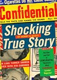 Shocking True Story: The Rise and Fall of Confidential, America's Most Scandalous Scandal Magazine