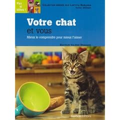 Votre chat et vous : Mieux le comprendre pour mieux l'aimer