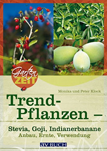 Trendpflanzen: Stevia, Goji & Indianerbanane - Anbau, Ernte, Verwendung (Gartenzeit bei avBUCH) (German Edition)
