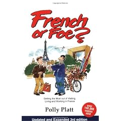 French or Foe?: Getting the Most Out of Visiting, Living and Working in France