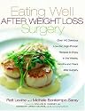 Eating Well After Weight Loss Surgery: Over 140 Delicious Low-Fat High-Protein Recipes to Enjoy in the Weeks, Months and Years After Surgery