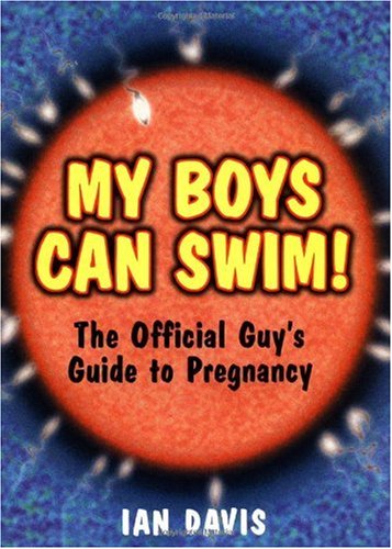 My Boys Can Swim!: The Official Guy's Guide to Pregnancy