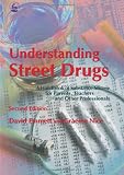 Understanding Street Drugs: A Handbook of Substance Misuse for Parents, Teachers And Other Professionals