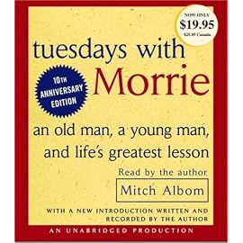 Tuesdays With Morrie: an old man, a young man, and life's greatest lesson