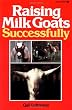 Raising Milk Goats Successfully