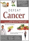 Defeat Cancer: 15 Doctors of Integrative & Naturopathic Medicine Tell You How