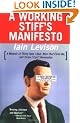 A Working Stiff's Manifesto: A Memoir of Thirty Jobs I Quit, Nine That Fired Me, and Three I Can't Remember