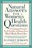 Natural Answers for Women s Health Questions: A Comprehensive A-Z Guide to Drug-Free Mind-Body Remedies