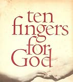  : Ten Fingers for God: The True Story of a Surgeon's Quest for an end to the Ravages of Leprosy