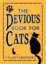 The Devious Book for Cats: Cats Have Nine Lives. Shouldn't They be Lived to the Fullest?