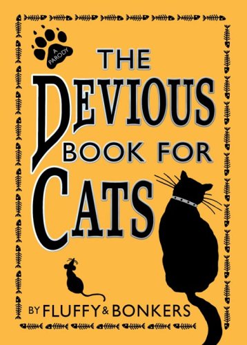 The Devious Book for Cats: Cats Have Nine Lives. Shouldn't They be Lived to the Fullest?: Cats Have Nine Lives. Shouldn't They Be Lived to the Fullest?
