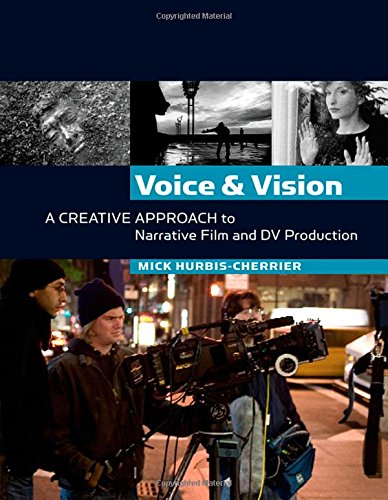 voice and vision a creative approach to narrative film and dv production