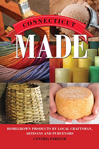 Connecticut
 Made: Homegrown Products by Local Craftsman, Artisans, and Purveyors (Made in)
