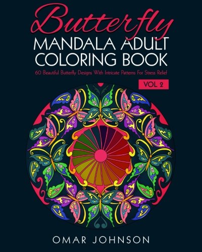 Butterfly Mandala Adult Coloring Book Vol 2: 60 Beautiful Butterfly Designs With Intricate Patterns For Stress Relief