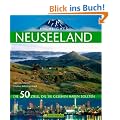 Highlights Neuseeland: Die 50 Ziele, die Sie gesehen haben sollten