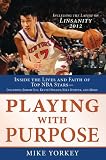 Playing With Purpose: Basketball: Inside the Lives and Faith of Top NBA Stars