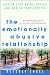 The Emotionally Abusive Relationship: How to Stop Being Abused and How to Stop Abusing