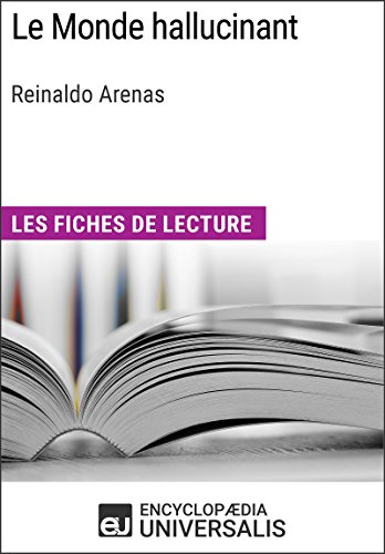 Le Monde hallucinant de Reinaldo Arenas: Les Fiches de lecture d'Universalis (French Edition)