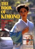 The Book of Kimono: The Complete Guide to Style and Wear