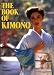 The Book of Kimono: The Complete Guide to Style and Wear