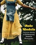 Role models : feminine identity in contemporary American photography
