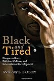 Black and Tired: Essays on Race, Politics, Culture, and International Development