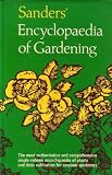 Sanders' encyclopaedia of gardening : a dictionary of cultivated plants, etc., giving in alphabetical sequence the culture and propagation of hardy and half-hardy plants, trees and shrubs, orchids, fe