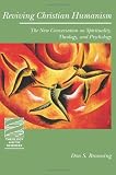Reviving Christian humanism : the new conversation on spirituality, theology, and psychology