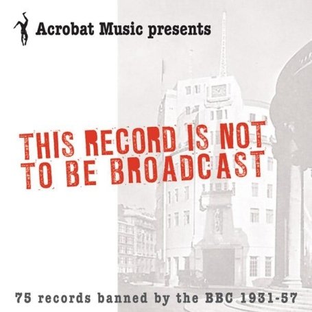 CD-Charts  Music : This Record Is Not To Be Broadcast - 75 Records Banned By the BBC 1931 - 57