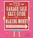 Garage Sale Gal's Guide to Making Money Off Your Stuff, The