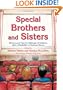 Special Brothers and Sisters: Stories and Tips for Siblings of Children with a Disability or Serious Illness