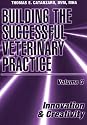 Building the Successful Veterinary Practice: Innovation and Creativity (Building the Successful Veterinary Practice) (Volume 3)