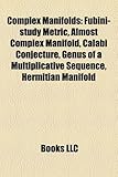 Complex Manifolds: Fubini-Study Metric, Almost Complex Manifold, Calabi Conjecture, Genus of a Multiplicative Sequence, Hermitian Manifol-