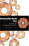 Relationship Based Care a Model for Transforming Practice