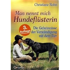 Man nennt mich Hundefl�sterin: Die Geheimnisse der Verst�ndigung mit dem Tier