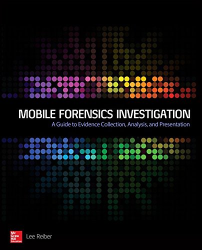 Mobile Forensic Investigations: A Guide to Evidence Collection, Analysis, and Presentation