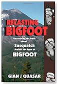 Recasting Bigfoot: Uncovering the Truth About Sasquatch Amidst the Hype of Bigfoot