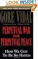 Perpetual War for Perpetual Peace: How We Got to be So Hated