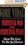 Perpetual War for Perpetual Peace: How We Got to Be So Hated