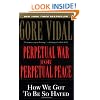 Perpetual War for Perpetual Peace: How We Got to Be So Hated