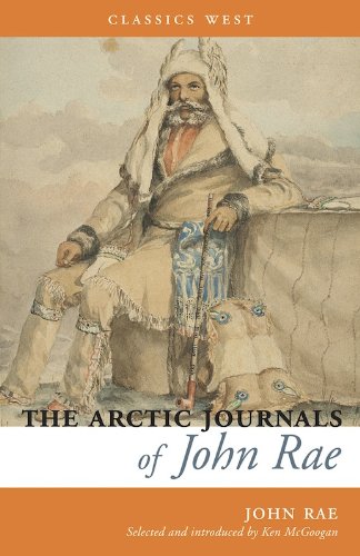 The Arctic Journals of John Rae (Classics West)
